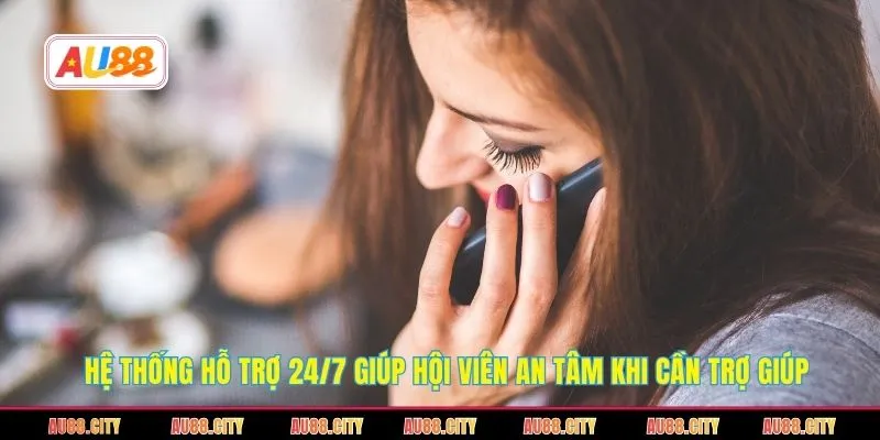 Hệ thống hỗ trợ 24/7 giúp hội viên an tâm khi cần trợ giúp